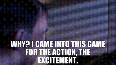 Harry Tuttle says, WHY? I CAME INTO THIS GAME FOR THE ACTION, THE EXCITEMENT, overlaid.