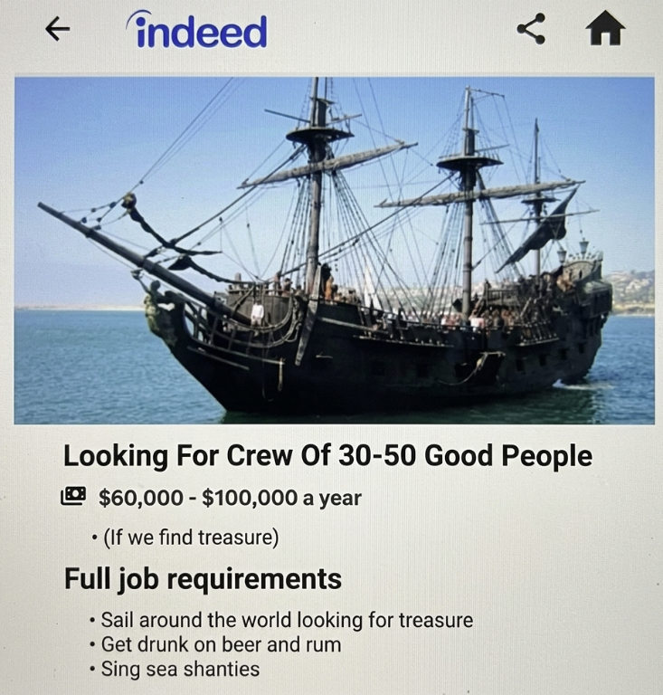 A screenshot of a humorous, fake job posting on Indeed. The post features a large, dark wooden pirate ship sailing on the ocean. The job title is "Looking For Crew Of 30-50 Good People" with a salary range of $60,000 to $100,000 a year, followed by the disclaimer "(If we find treasure)." The requirements listed include sailing the world for treasure, drinking beer and rum, and singing sea shanties.